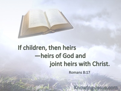 If children, then heirs—heirs of God and joint heirs with Christ.